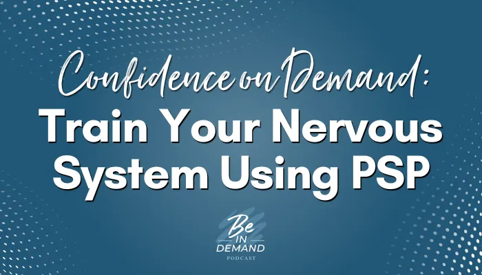 Confidence on Demand: How to Train Your Nervous System with PSP | Ep 384