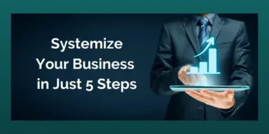 Systemize Your Business in Just 5 Steps