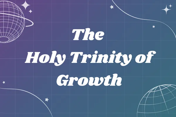 The Holy Trinity of Growth