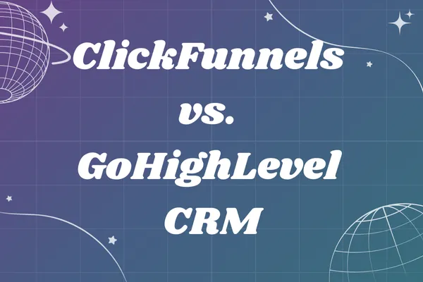 ClickFunnels vs. GoHighLevel CRM