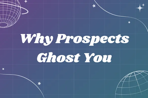 Why Prospects Ghost You After the First Call