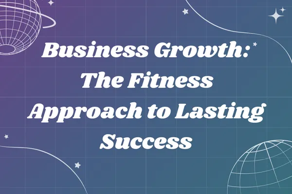 Business Growth: The Fitness Approach to Lasting Success