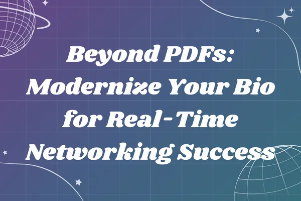 Beyond PDFs: Modernize Your Bio for Real-Time Networking Success