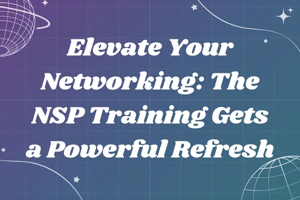 Elevate Your Networking: The NSP Training Gets a Powerful Refresh