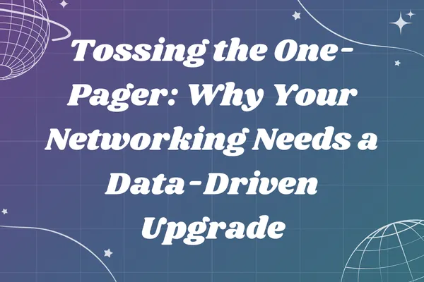 Tossing the One-Pager: Why Your Networking Needs a Data-Driven Upgrade
