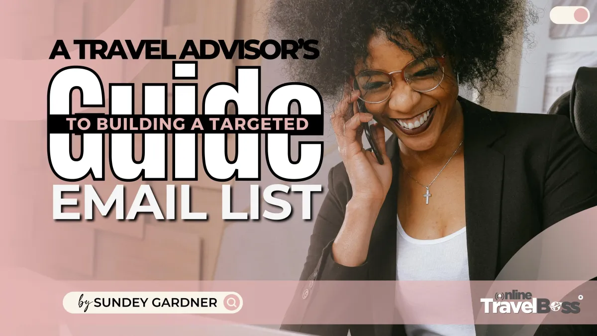 A Travel Advisor’s Guide To Building a Targeted Email List