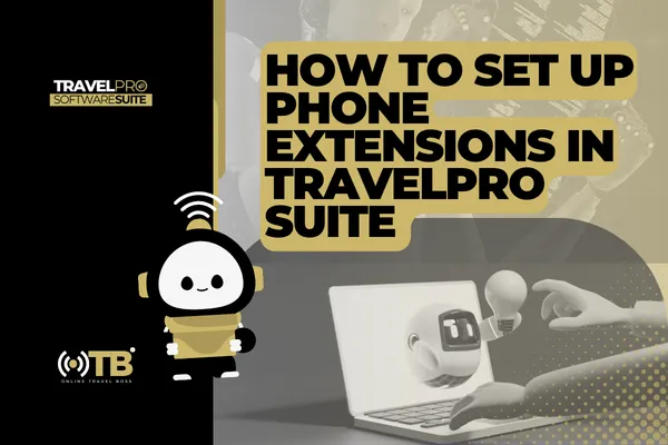 How to Set Up Phone Extensions in TravelPro Suite | No Extra Tools Required