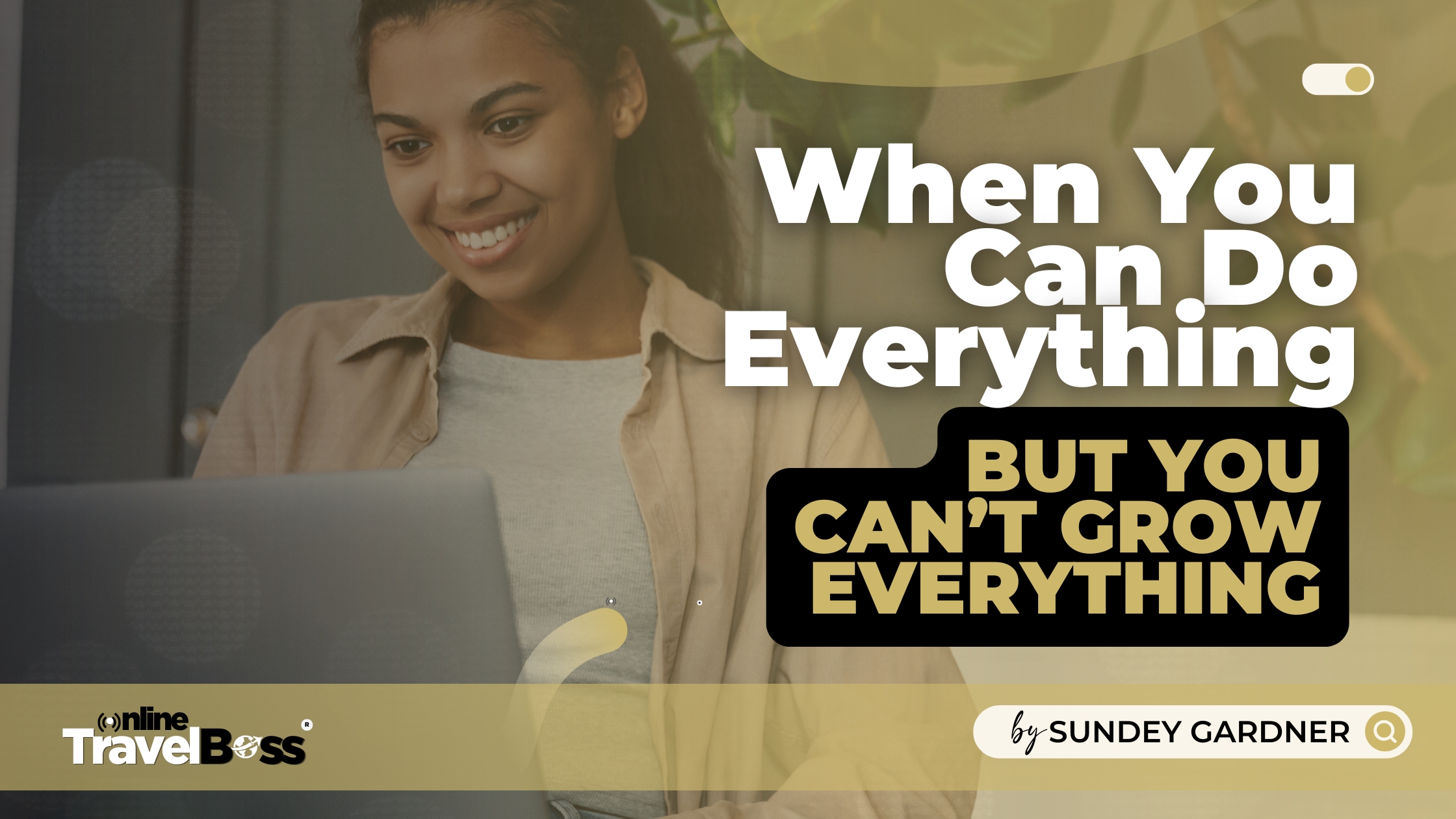 When You Can Do Everything… But You Can’t Grow Everything