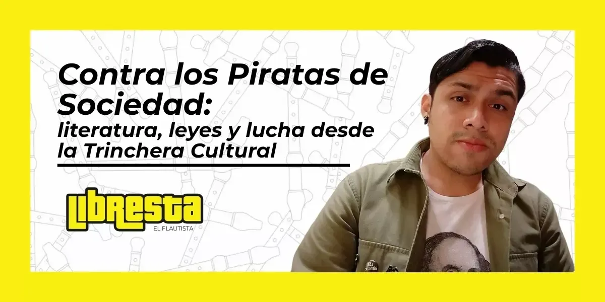 Contra los Piratas de Sociedad: literatura, leyes y lucha desde la Trinchera Cultural