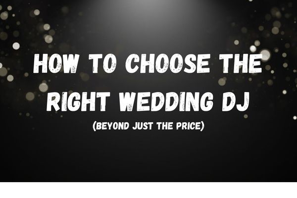 How to Choose the Right Wedding DJ (Beyond Just the Price)