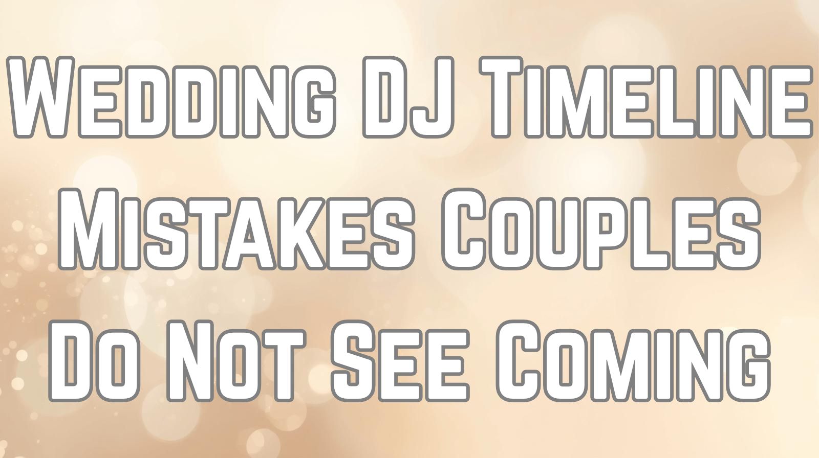 Wedding DJ Timeline Mistakes Couples Do Not See Coming