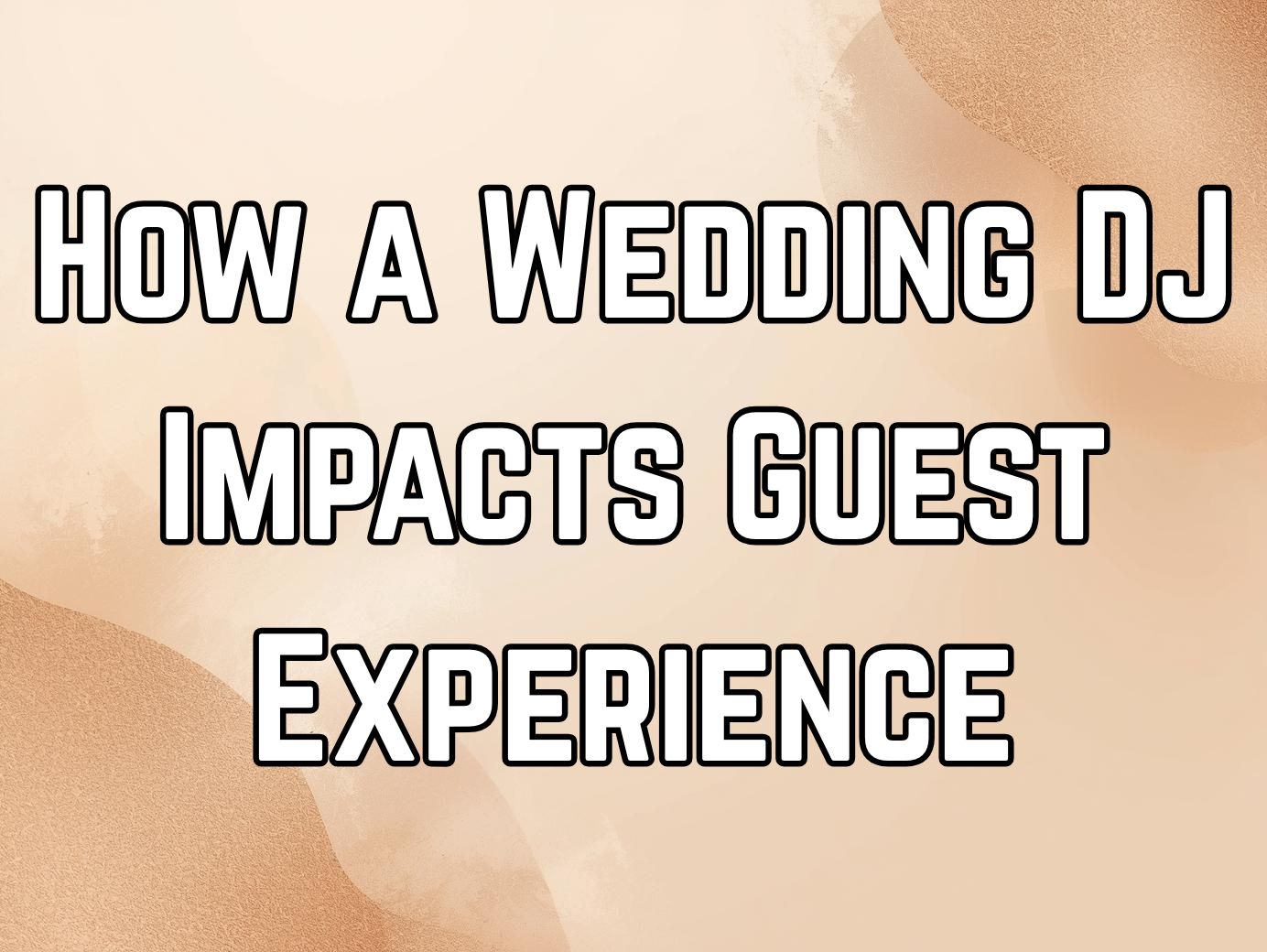 How a Wedding DJ Impacts Guest Experience More Than Couples Realize