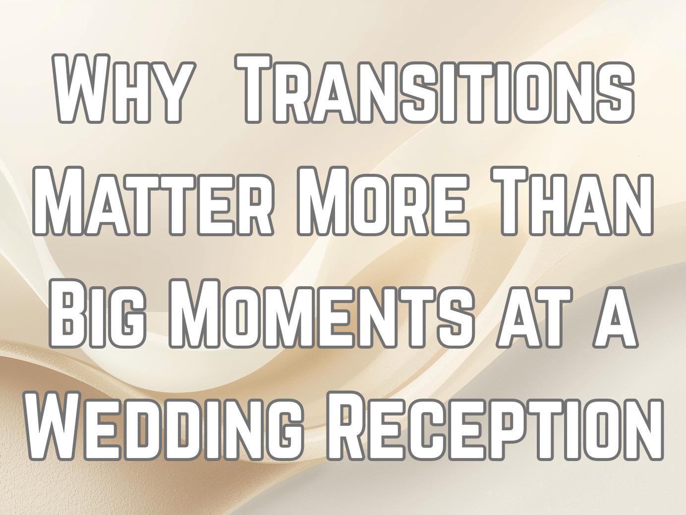 Why Transitions Matter More Than Big Moments at a Wedding Reception