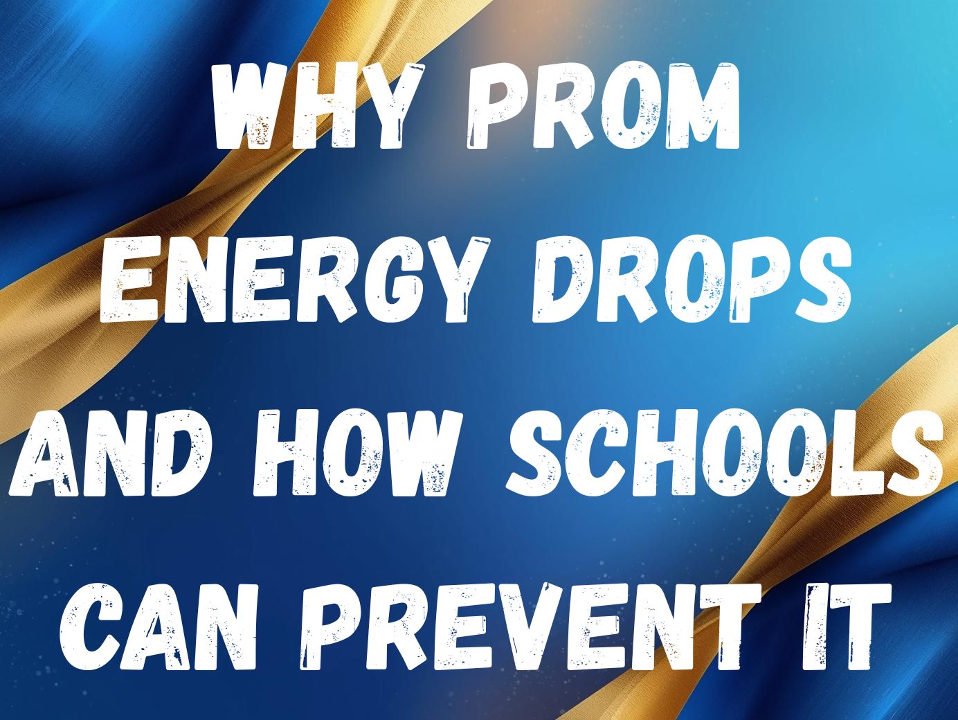 Why Prom Energy Drops and How Schools Can Prevent It