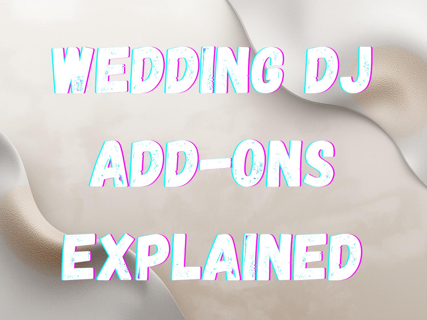 Wedding DJ Add-Ons Explained: What They Do and What Couples Should Know Before Booking