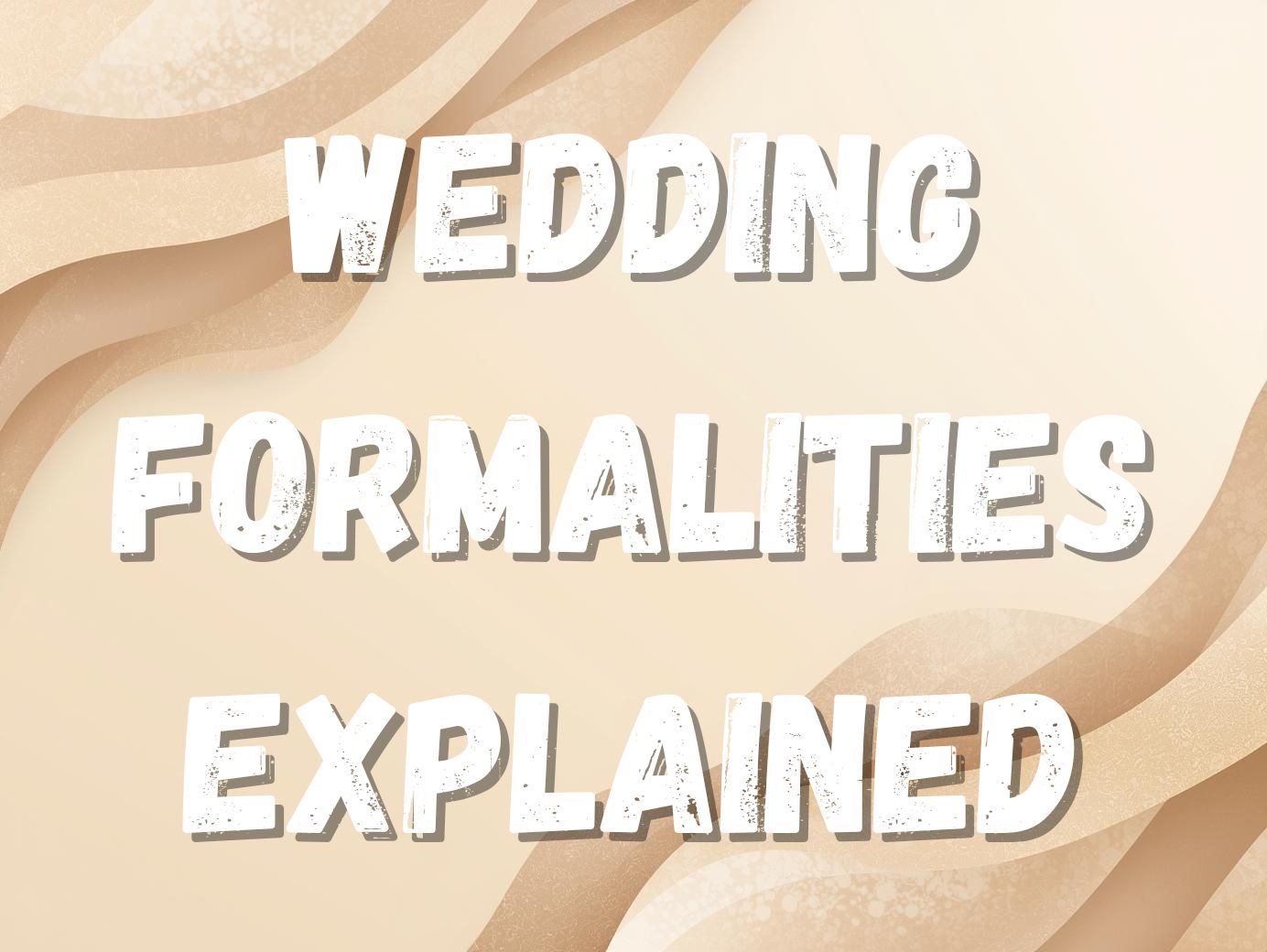 Wedding Formalities Explained: What They Are, Why They Matter, and How to Plan Them Right