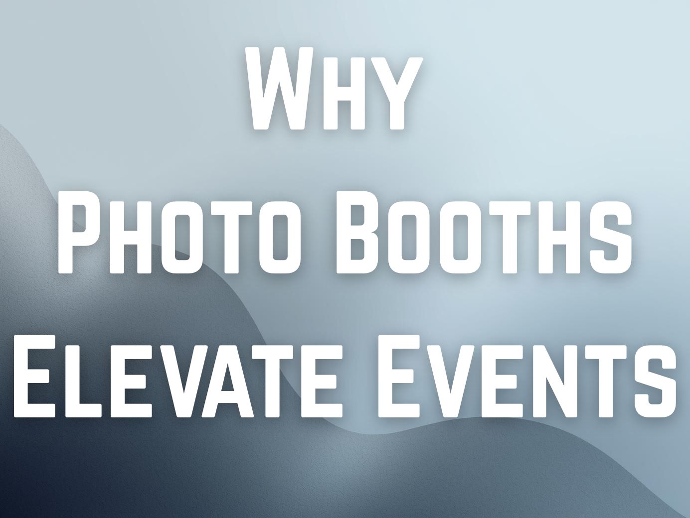 Why Photo Booths Elevate Events and How They Improve Guest Experience Across Every Event Type