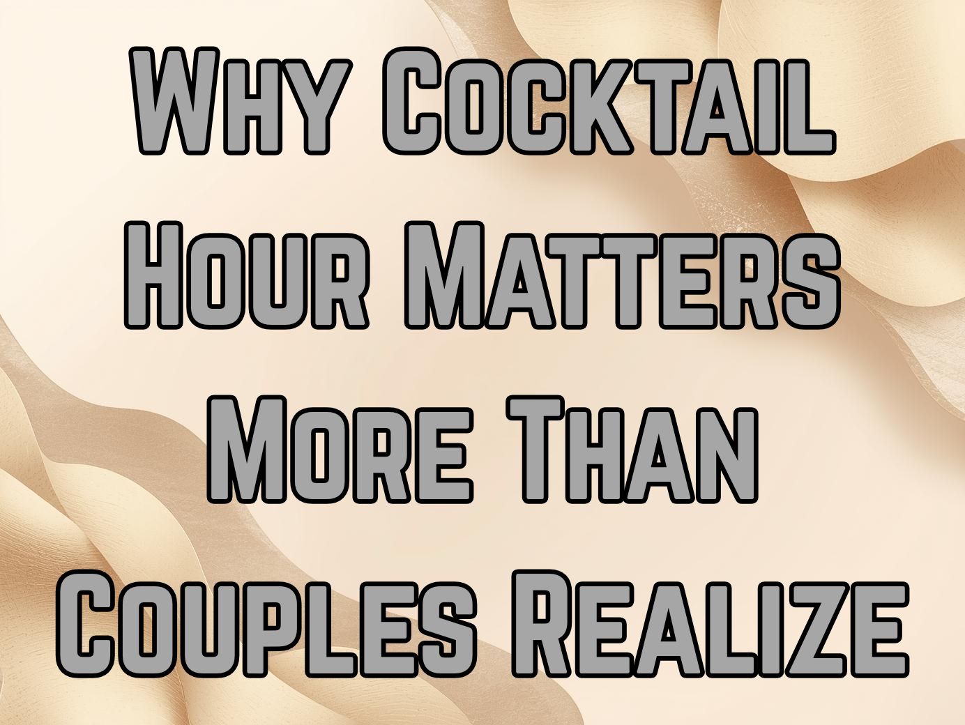 Why Cocktail Hour Matters More Than Couples Realize and How It Sets the Tone for the Night