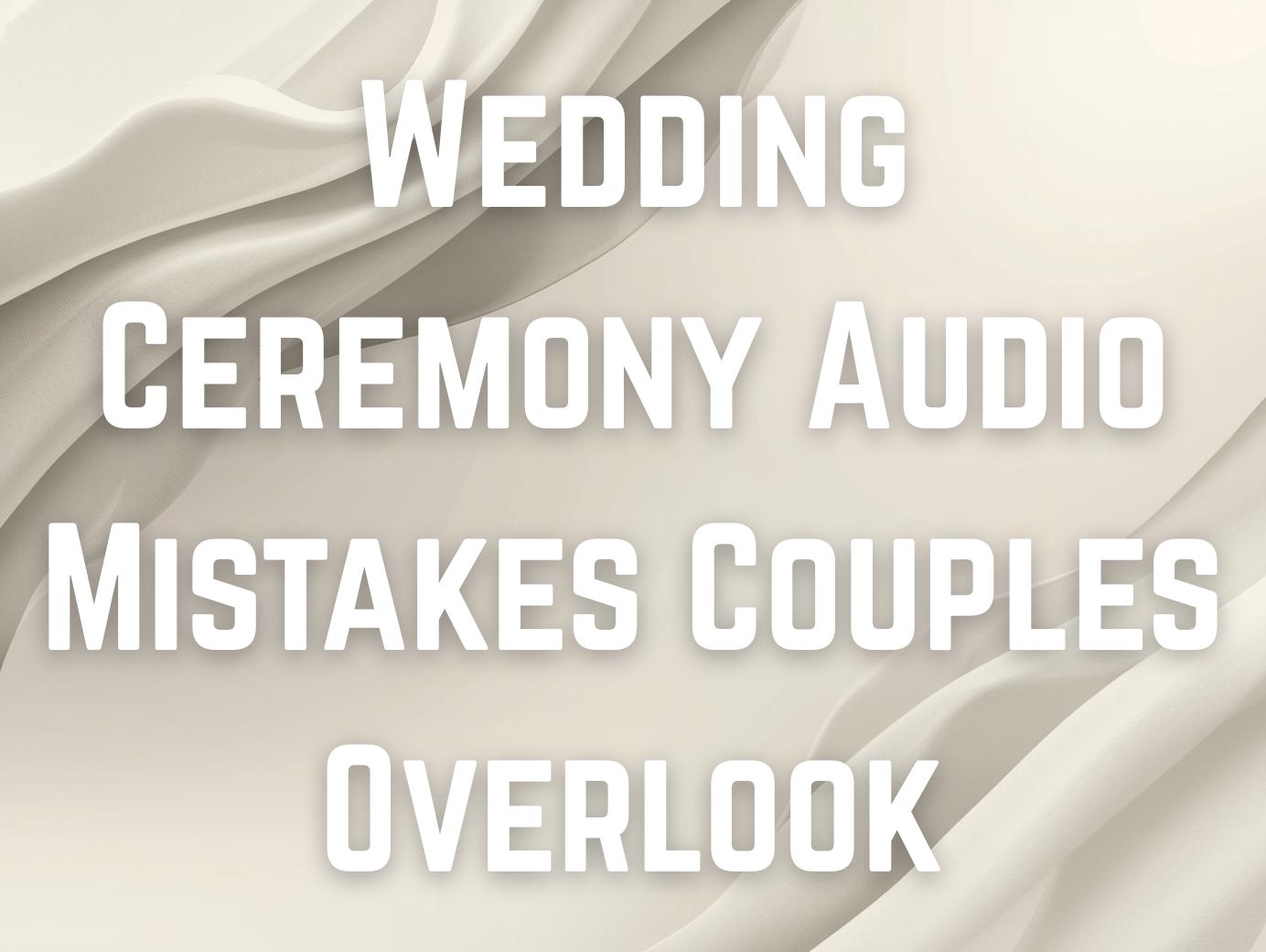 Wedding Ceremony Audio Mistakes Couples Overlook and How to Avoid Them