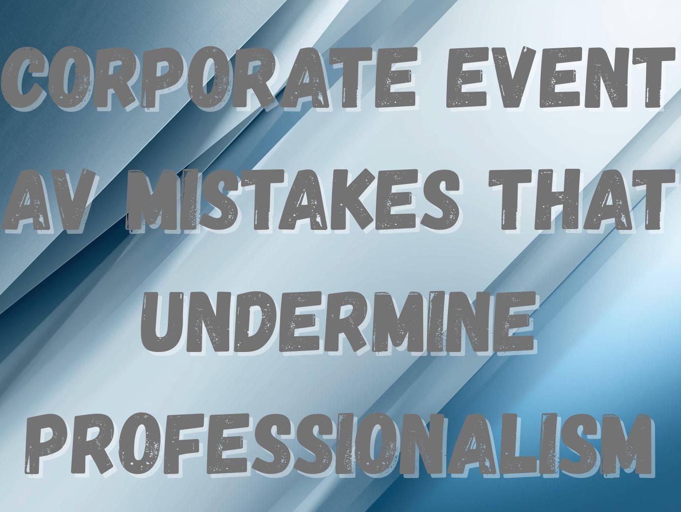 Corporate Event AV Mistakes That Undermine Professionalism and How to Avoid Them