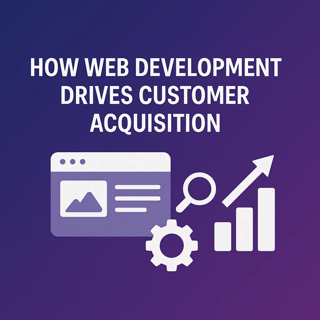 How Website Development Drives Customer Acquisition