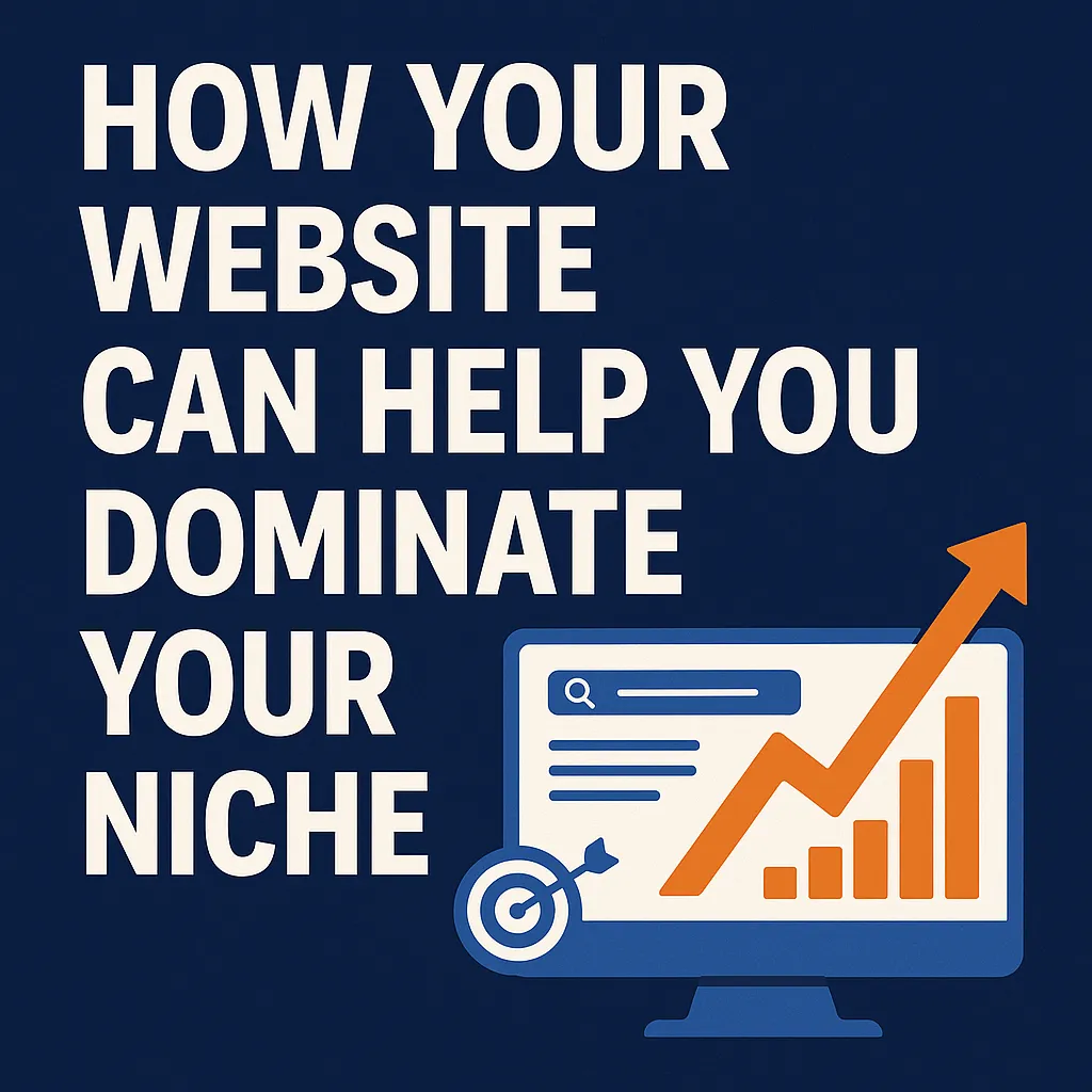 How Your Website Can Help You Dominate Your Niche in 2025