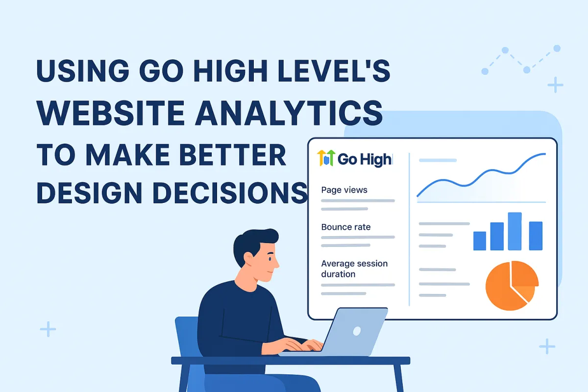 Using Go High Level’s Website Analytics to Make Better Design Decisions