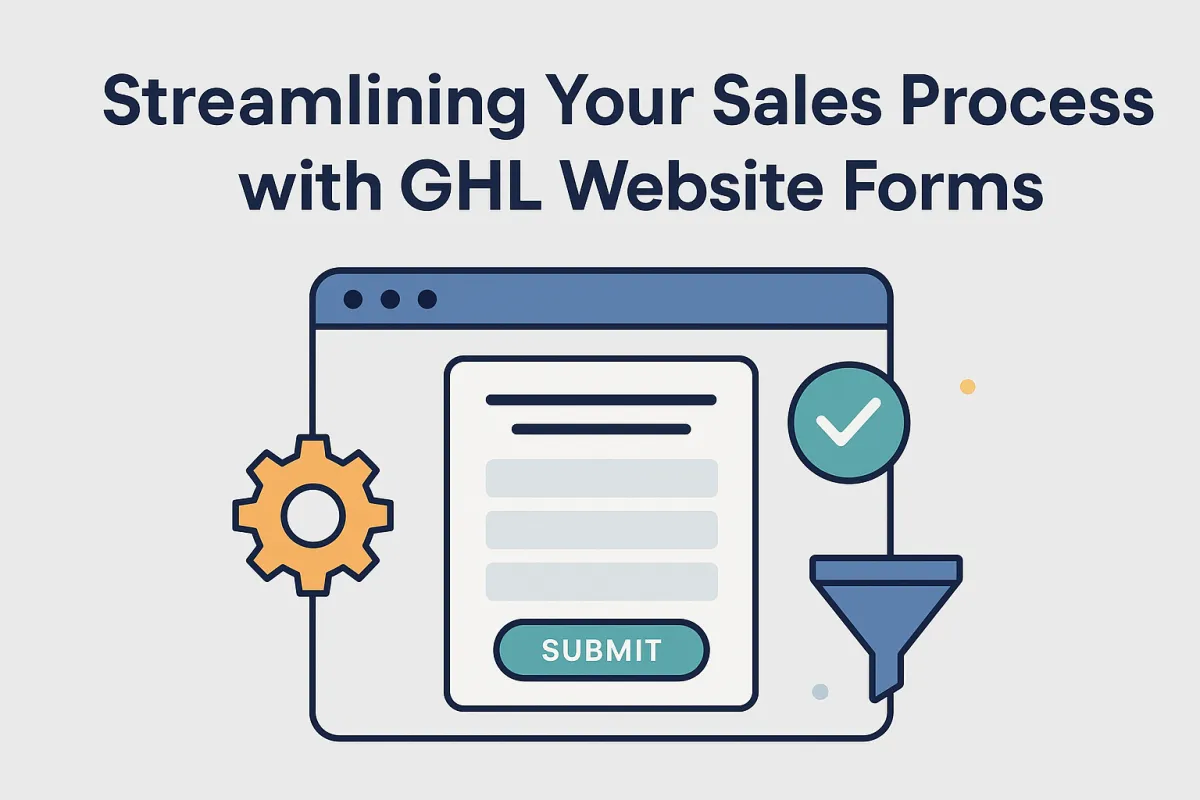 Streamlining Your Sales Process with GHL Website Forms
