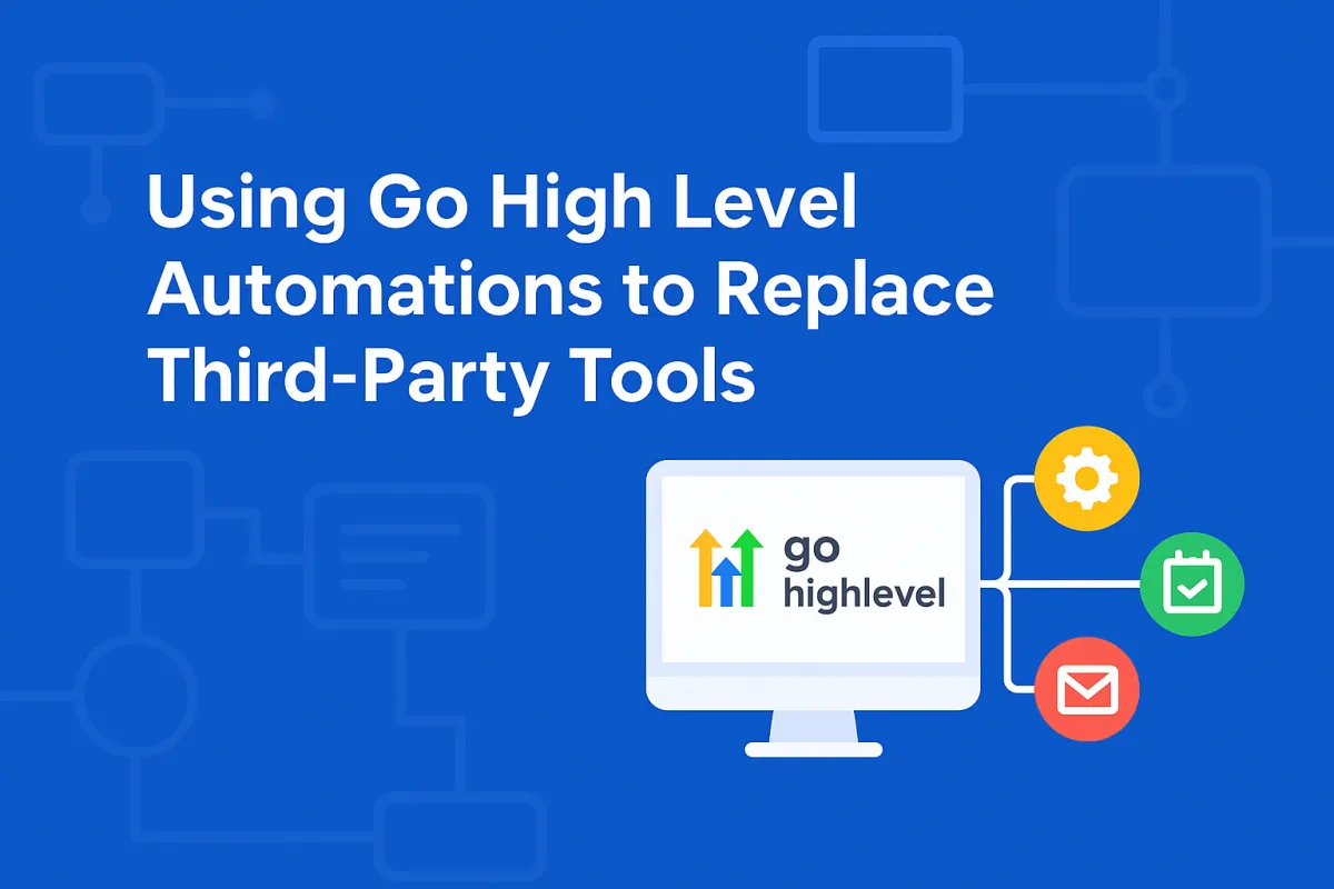 Using Go High Level Automations to Replace Third-Party Tools