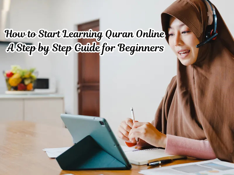 How to Start Learning Quran Online: A Step by Step Guide for Beginners