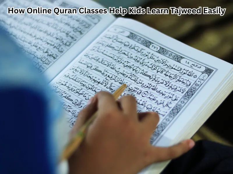 How Online Quran Classes Help Kids Learn Tajweed Easily