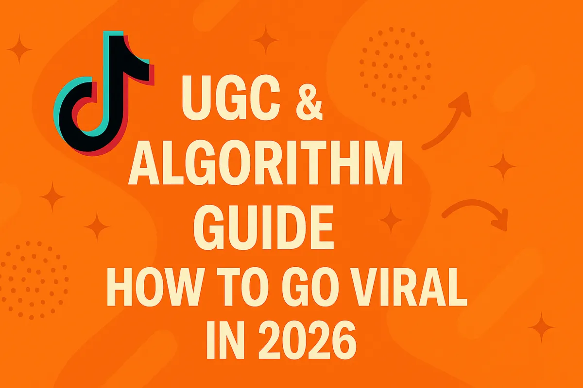 TikTok UGC & Algorithm Guide: How to Go Viral in 2026