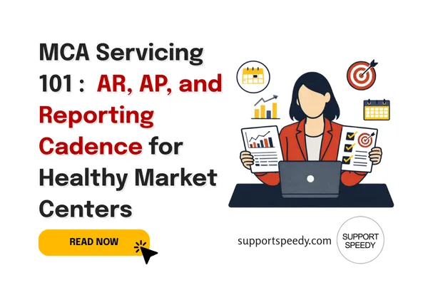 MCA Servicing 101: AR, AP, and Reporting Cadence for Healthy Market Centers | Support Speedy