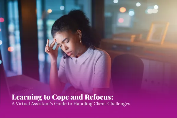 Learning to Cope and Refocus: A Virtual Assistant’s Guide to Handling Client Challenges