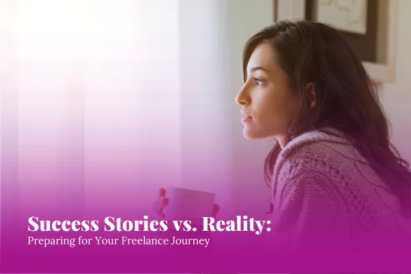 Success Stories vs. Reality: Preparing for Your Freelance Journey