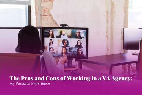 The Pros and Cons of Working in a VA Agency: My Personal Experience