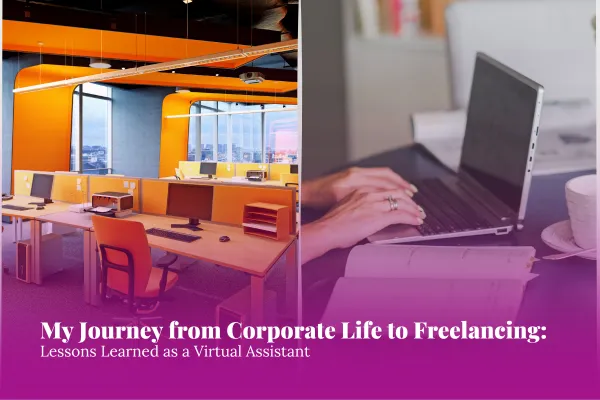 My Journey from Corporate Life to Freelancing: Lessons Learned as a Virtual Assistant