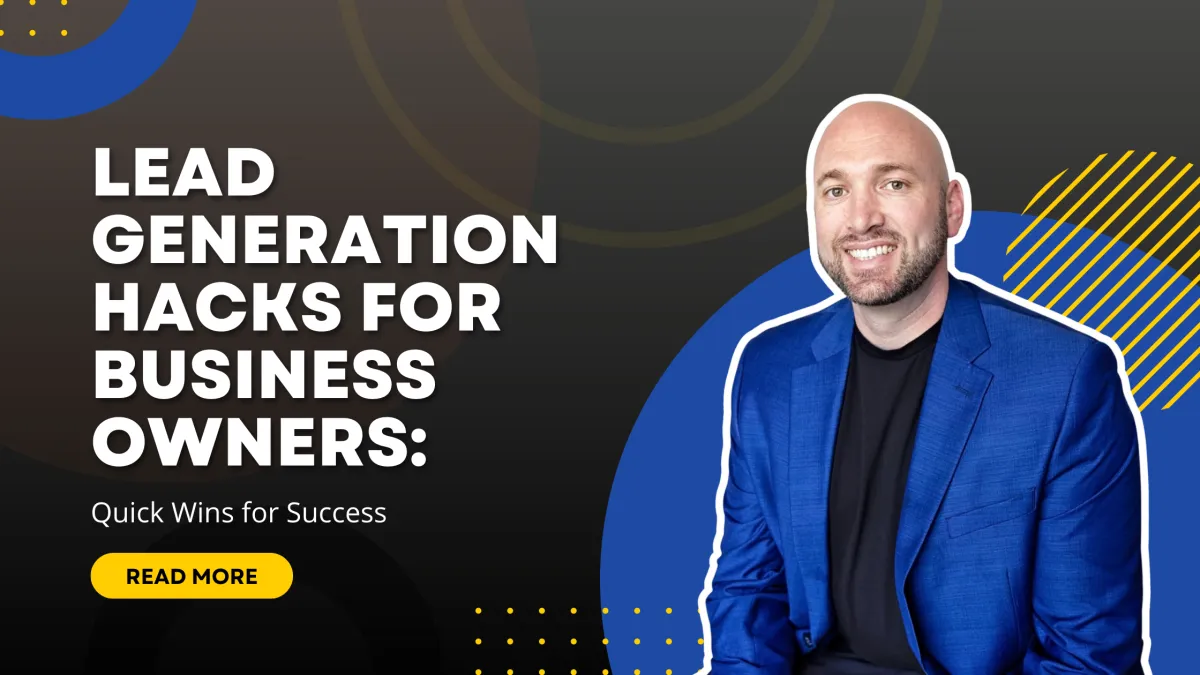 Lead Generation Hacks for Business Owners: Quick Wins for Success