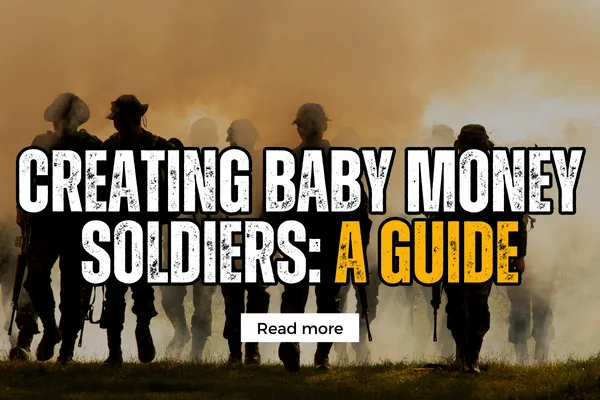 Creating Baby Money Soldiers: A Guide