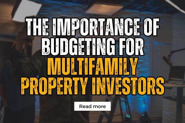 The Importance of Budgeting for Multifamily Property Investors