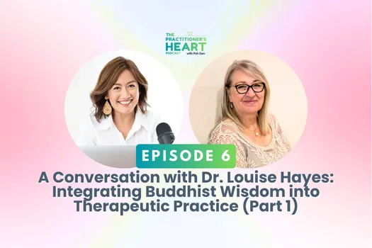 Episode 6: A Conversation with Dr. Louise Hayes: Integrating Buddhist Wisdom into Therapeutic Practice (Part 1)