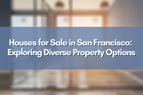 A variety of houses for sale in San Francisco, showcasing diverse architectural styles and neighborhoods.