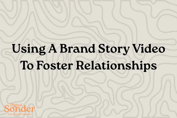 A thumbnail that says "Using A Brand Story Video To Foster Relationships".