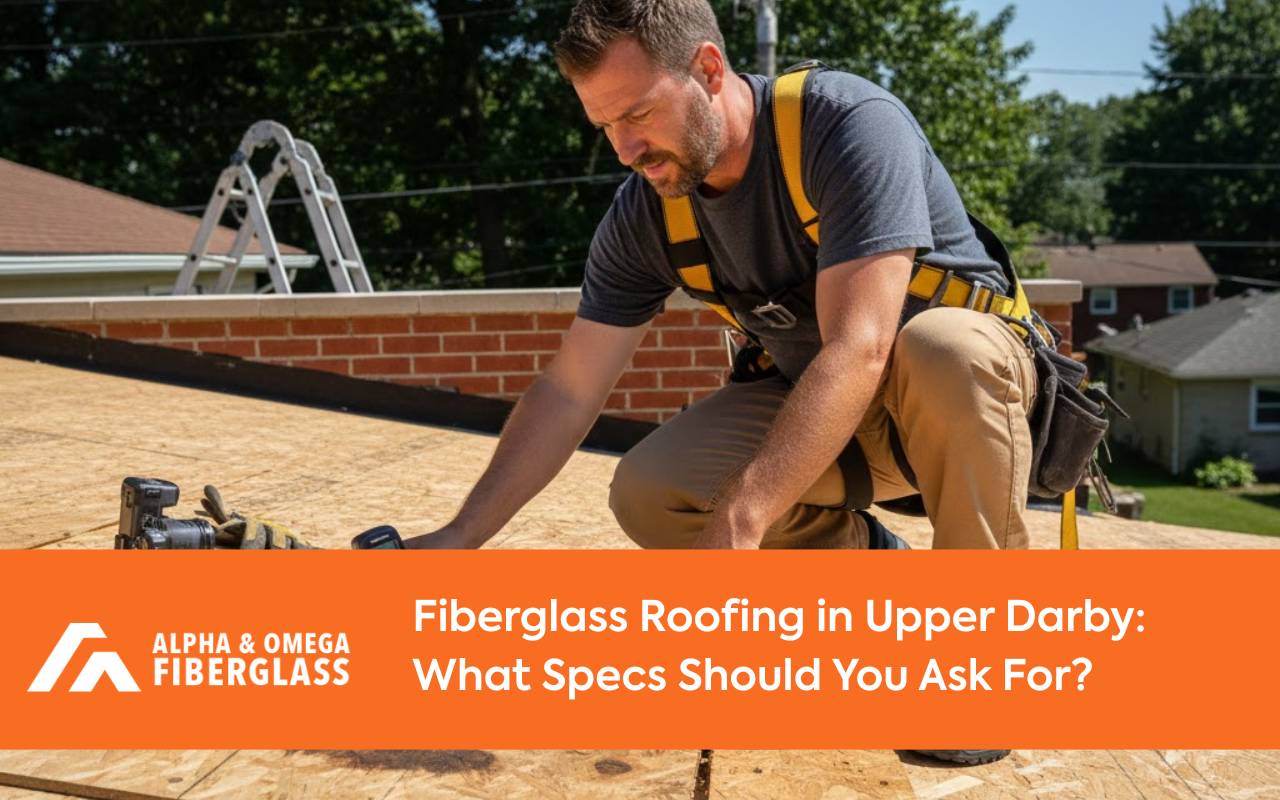 Contractor checking deck substrate compatibility before installing fiberglass roofing in Upper Darby