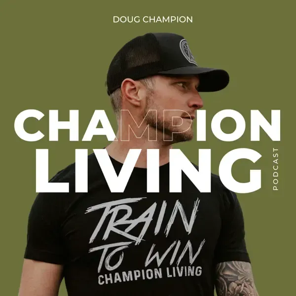 Champion Living Podcast: Optimizing Performance, Overcoming Obstacles, and Maintaining Fitness