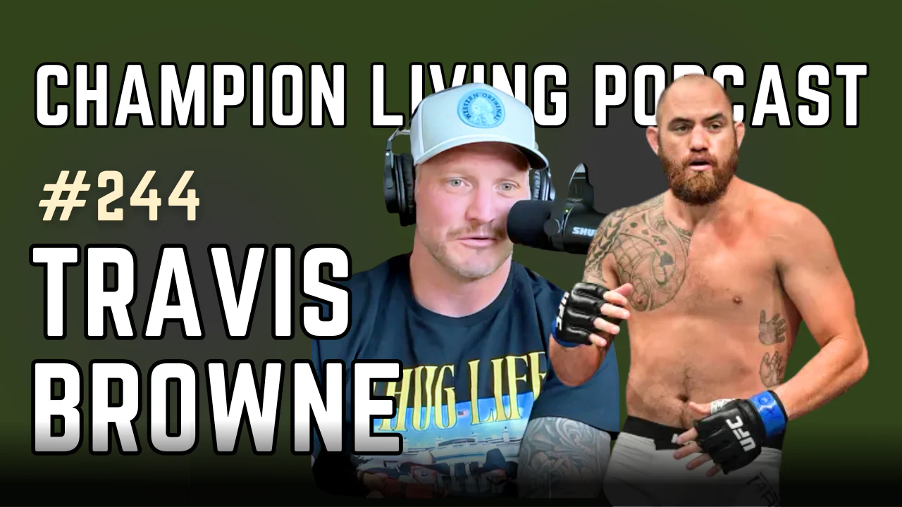 Travis Browne on the Champion Living Podcast: The Fighter’s Mindset and Lessons from the Octagon