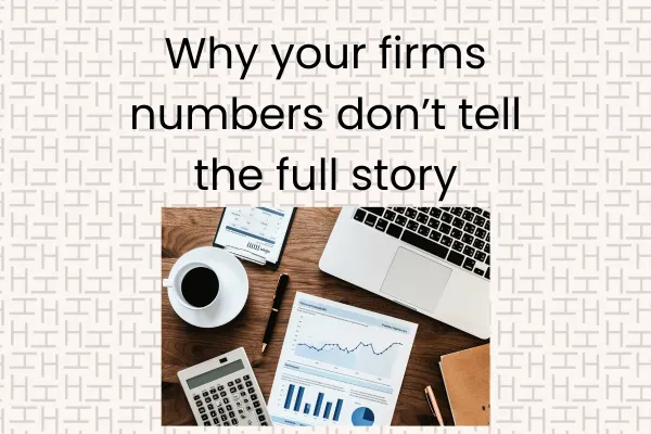 Why Your Firm's Numbers Don't Tell the Full Story