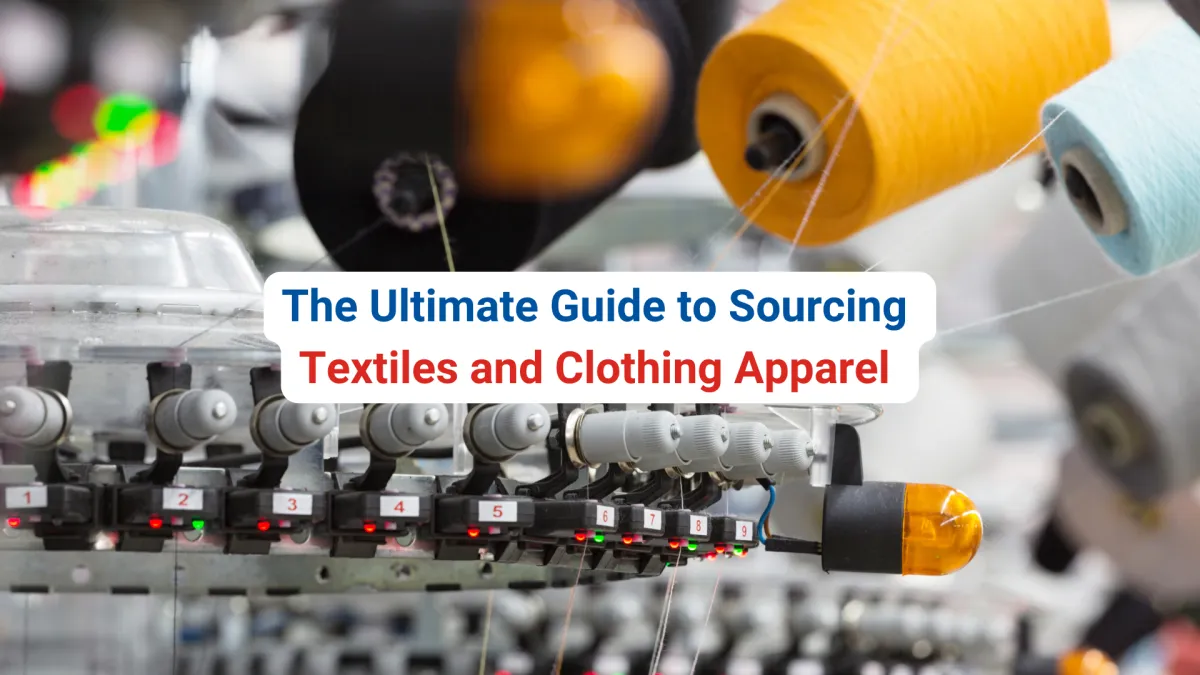The Ultimate Guide to Sourcing Textiles and Clothing Apparel