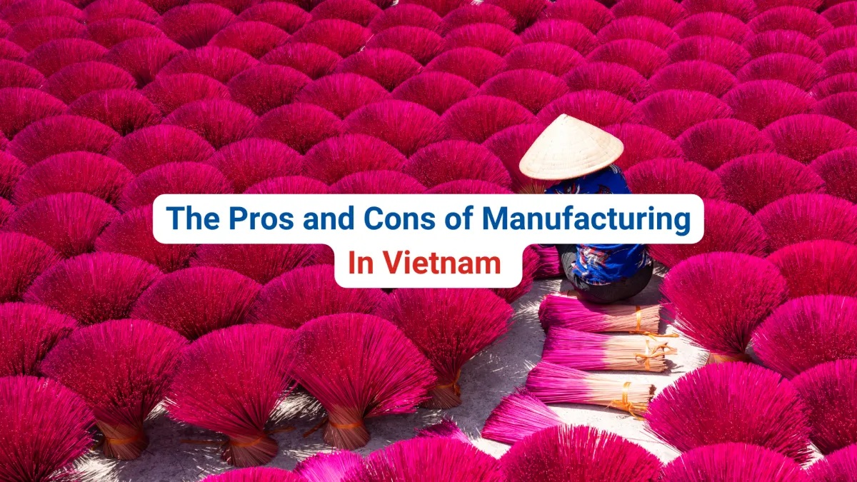 manufacturing in Vietnam, pros and cons vietnam manufacturing,