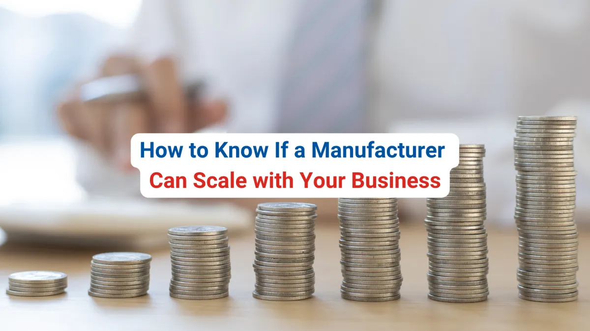 How to Know If a Manufacturer Can Scale with Your Business

